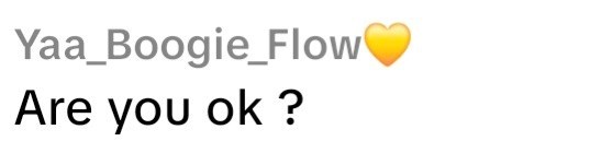 Yaa_Boogie_Flow Are you ok ?