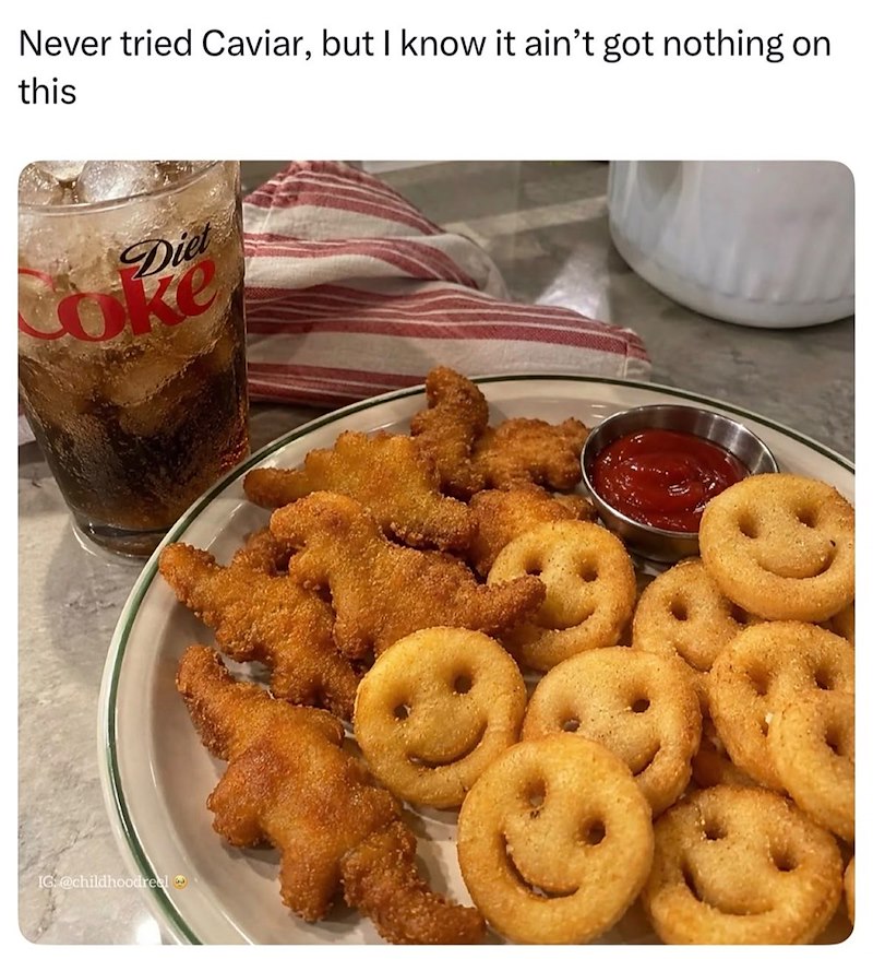 Never tried Caviar, but I know it ain't got nothing on this IG: @childhoodreel Diet