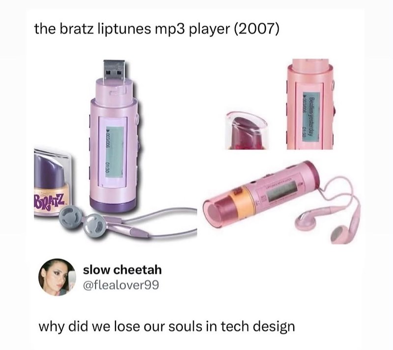the bratz liptunes mp3 player (2007) BRATZ Bealles yesterday 01:30 slow cheetah @flealover99 why did we lose our souls in tech design