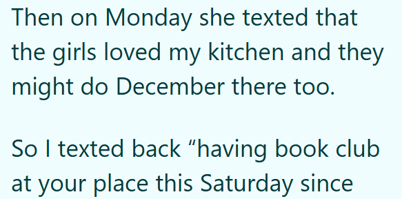 Then on Monday she texted that the girls loved my kitchen and they might do December there too. So I texted back "having book club at your place this Saturday since