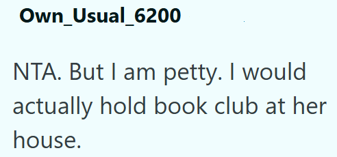 Own Usual_6200 NTA. But I am petty. I would actually hold book club at her house.