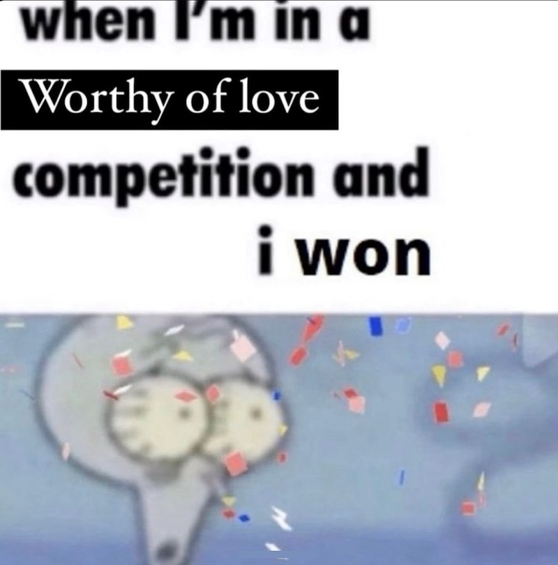 when I'm in a Worthy of love competition and i won