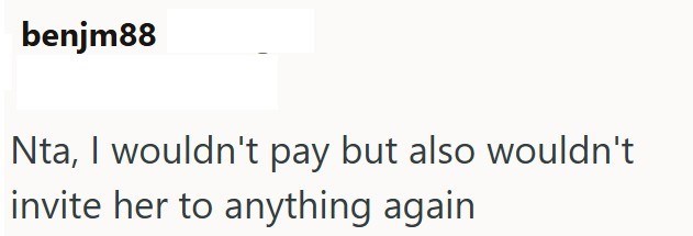 benjm88 Nta, I wouldn't pay but also wouldn't invite her to anything again