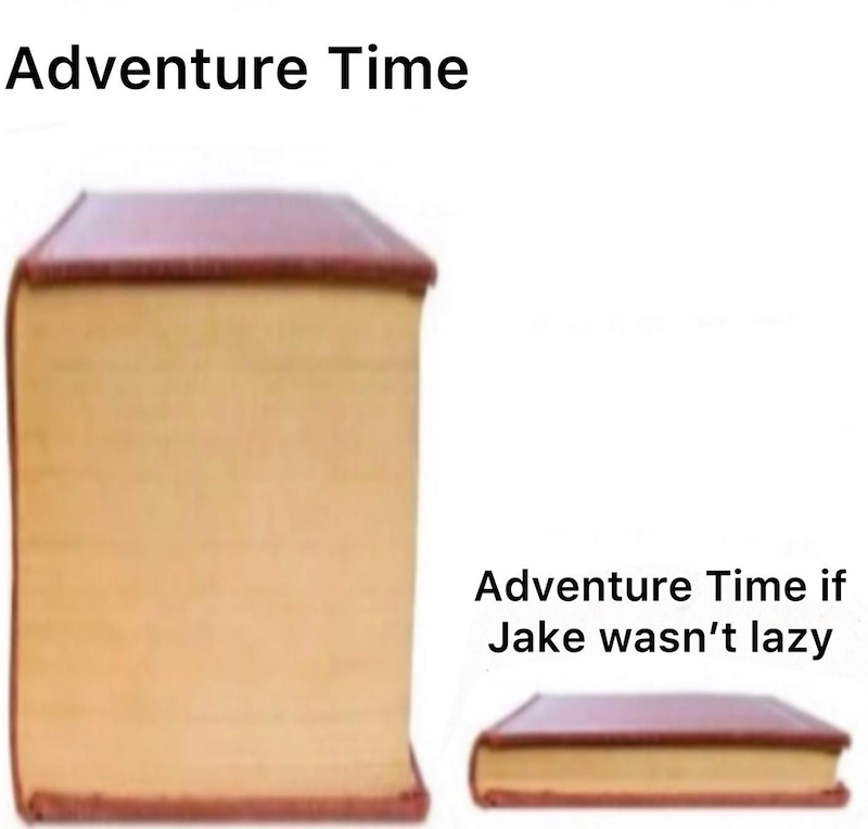 Adventure Time Adventure Time if Jake wasn't lazy