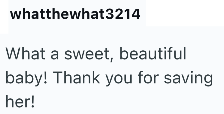 whatthewhat3214 What a sweet, beautiful baby! Thank you for saving her!