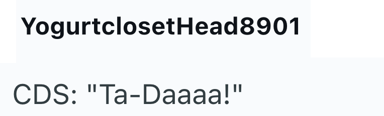 YogurtclosetHead8901 CDS: "Ta-Daaaa!"
