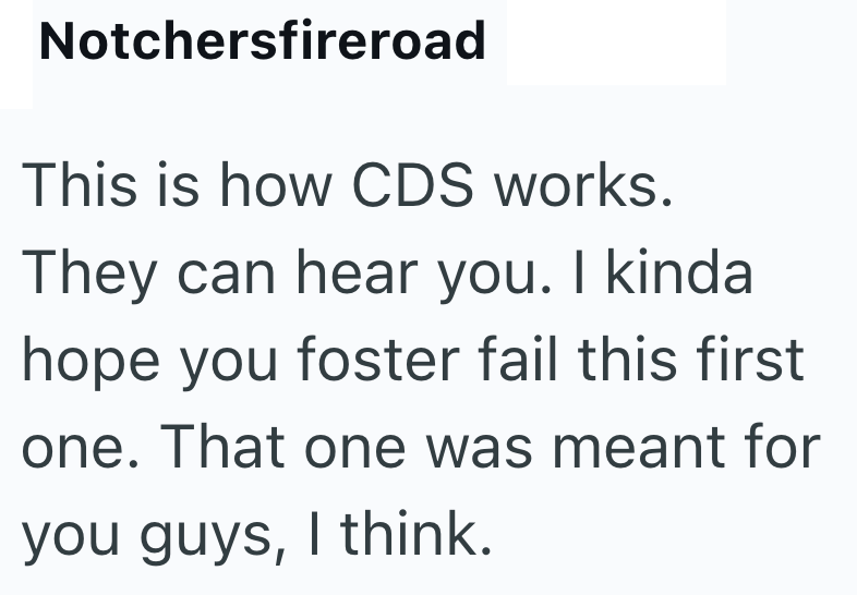 Notchersfireroad This is how CDS works. They can hear you. I kinda hope you foster fail this first one. That one was meant for you guys, I think.
