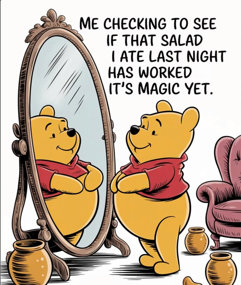 ME CHECKING TO SEE IF THAT SALAD IATE LAST NIGHT HAS WORKED IT'S MAGIC YET.