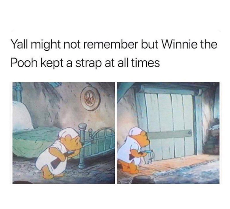 Yall might not remember but Winnie the Pooh kept a strap at all times