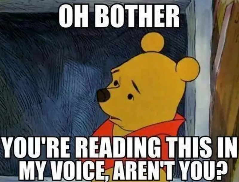 OH BOTHER YOU'RE READING THIS IN MY VOICE, AREN'T YOU?