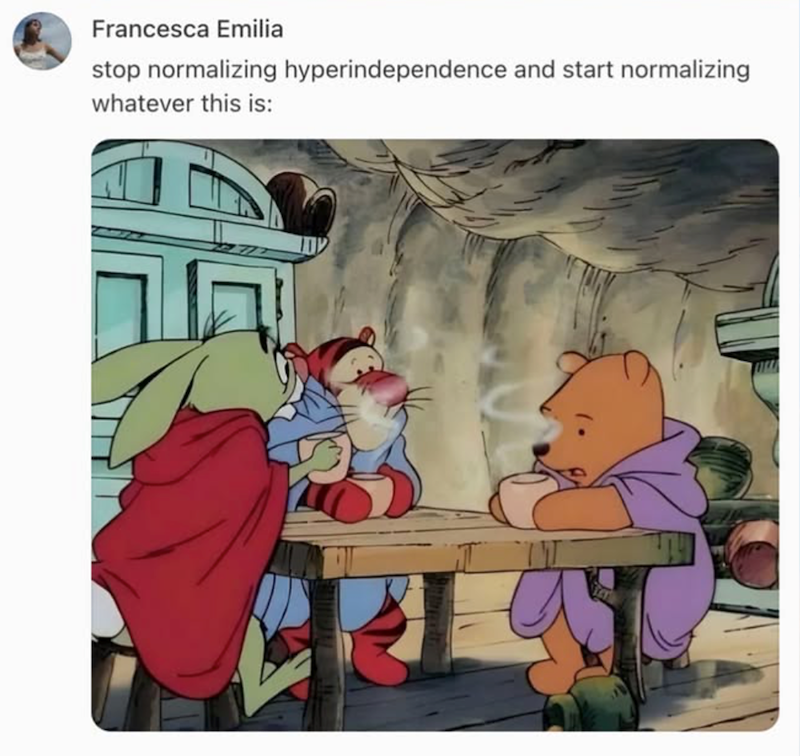 Francesca Emilia stop normalizing hyperindependence and start normalizing whatever this is: