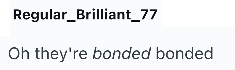 Regular_Brilliant_77 Oh they're bonded bonded