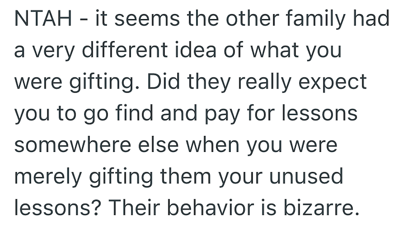 NTAH - it seems the other family had a very different idea of what you were gifting. Did they really expect you to go find and pay for lessons. somewhere else when you were merely gifting them your unused lessons? Their behavior is bizarre.