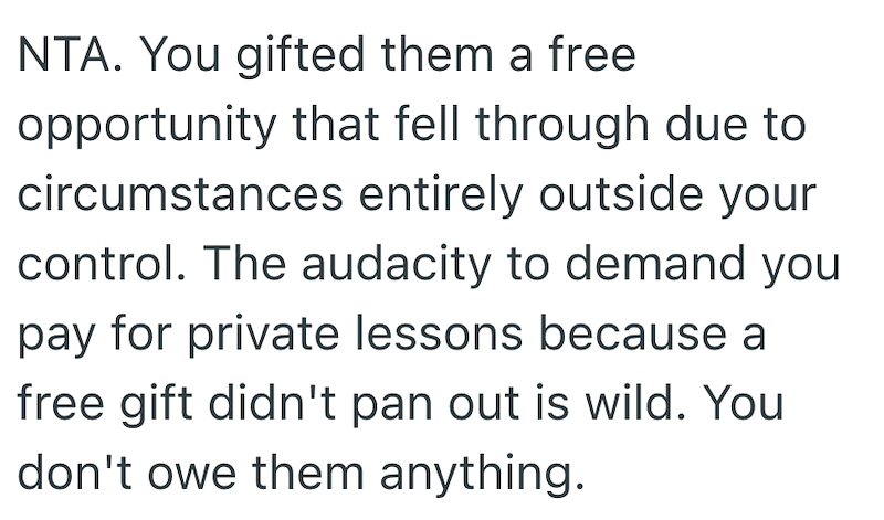 NTA. You gifted them a free opportunity that fell through due to circumstances entirely outside your control. The audacity to demand you pay for private lessons because a free gift didn't pan out is wild. You don't owe them anything.