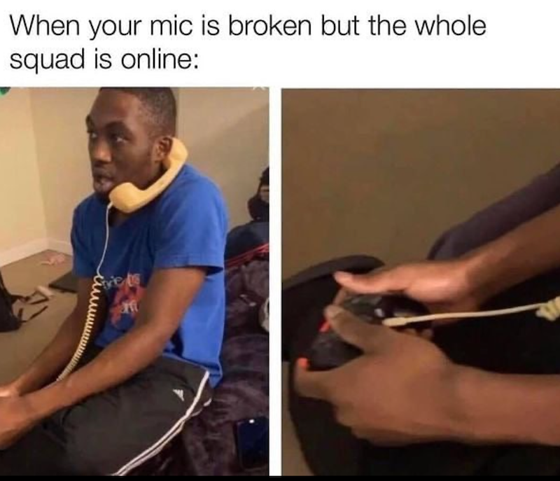 When your mic is broken but the whole squad is online: Students