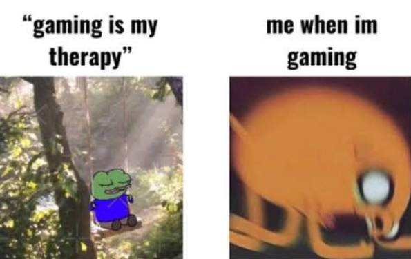 "gaming is my therapy" me when im gaming