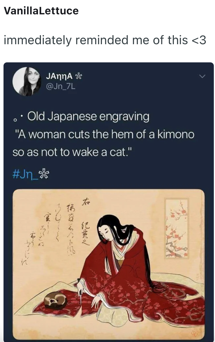 VanillaLettuce immediately reminded me of this <3 O · JANNA @Jn_7L • Old Japanese engraving "A woman cuts the hem of a kimono so as not to wake a cat." #Jn_ www