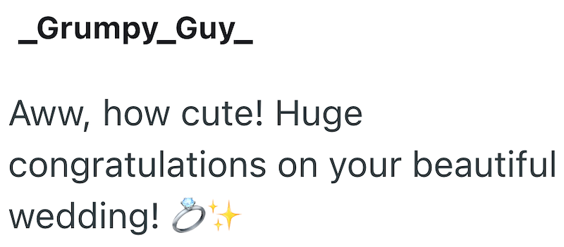 _Grumpy_Guy_ Aww, how cute! Huge congratulations on your beautiful wedding! 8++