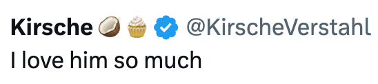 @KirscheVerstahl Kirsche I love him so much