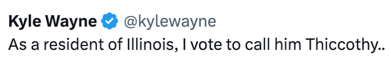 Kyle Wayne ❤ @kylewayne As a resident of Illinois, I vote to call him Thiccothy..
