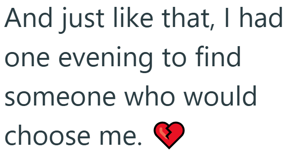 And just like that, I had one evening to find someone who would choose me.