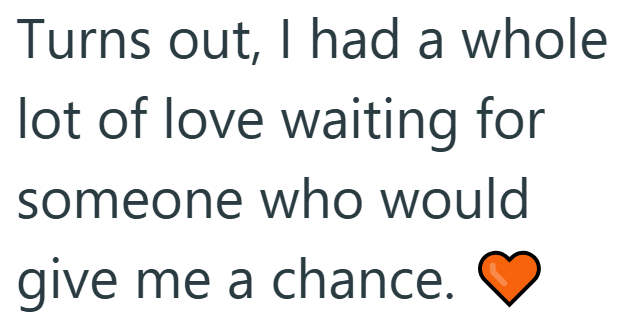 Turns out, I had a whole lot of love waiting for someone who would give me a chance.