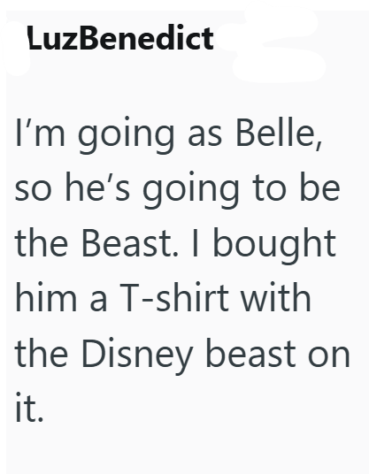 LuzBenedict I'm going as Belle, so he's going to be the Beast. I bought him a T-shirt with the Disney beast on it.
