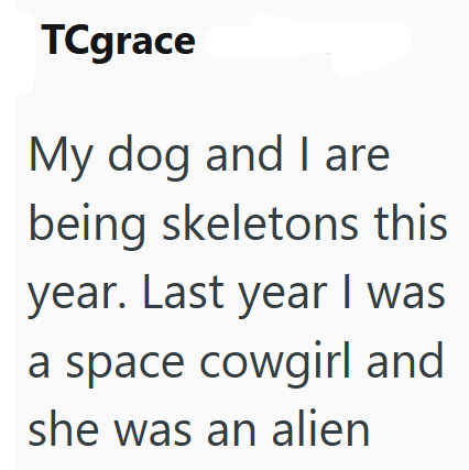 TCgrace My dog and I are being skeletons this year. Last year I was a space cowgirl and she was an alien