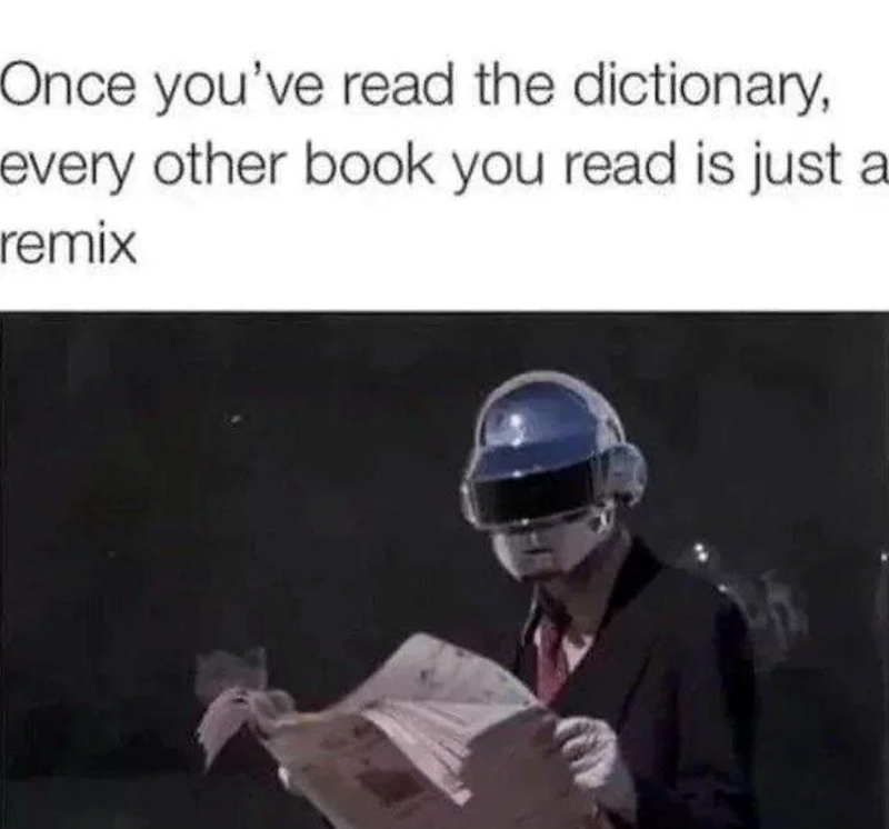 Once you've read the dictionary, every other book you read is just a remix