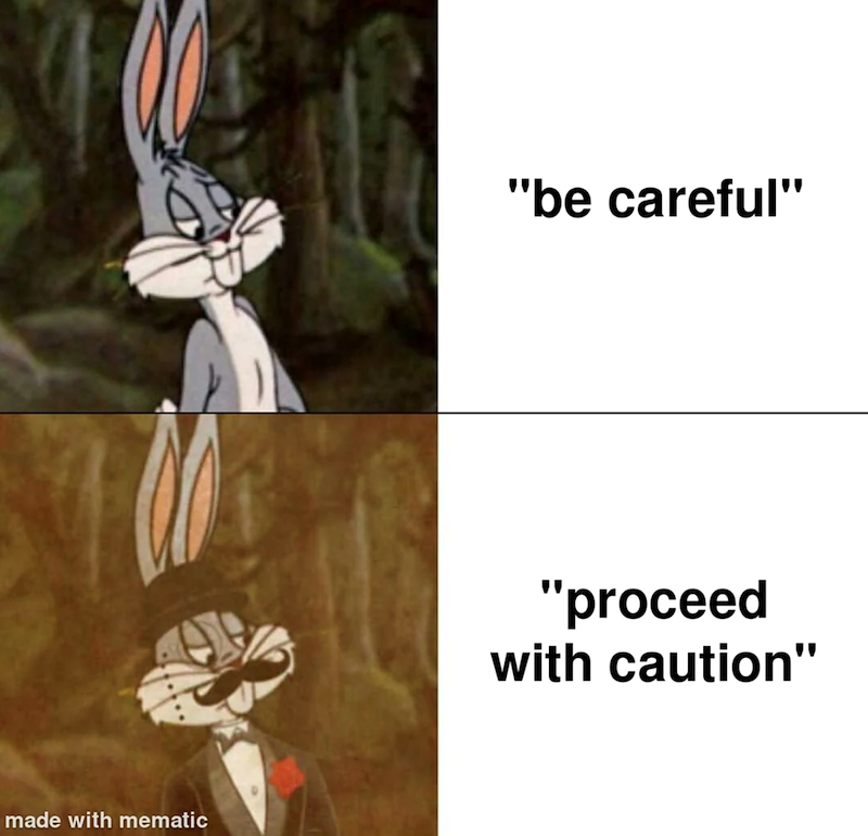 made with mematic "be careful" "proceed with caution"