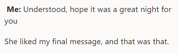 Me: Understood, hope it was a great night for you She liked my final message, and that was that.