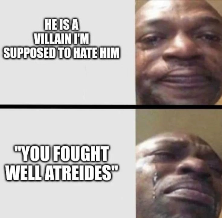 HE IS A VILLAIN I'M SUPPOSED TO HATE HIM "YOU FOUGHT WELL ATREIDES"