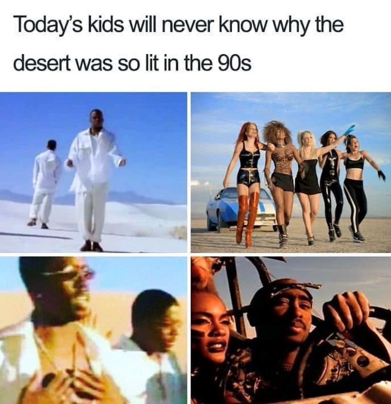 Today's kids will never know why the desert was so lit in the 90s