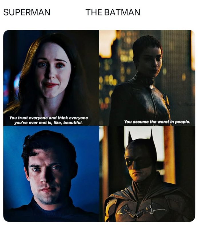 SUPERMAN THE BATMAN You trust everyone and think everyone you've ever met is, like, beautiful. You assume the worst in people.