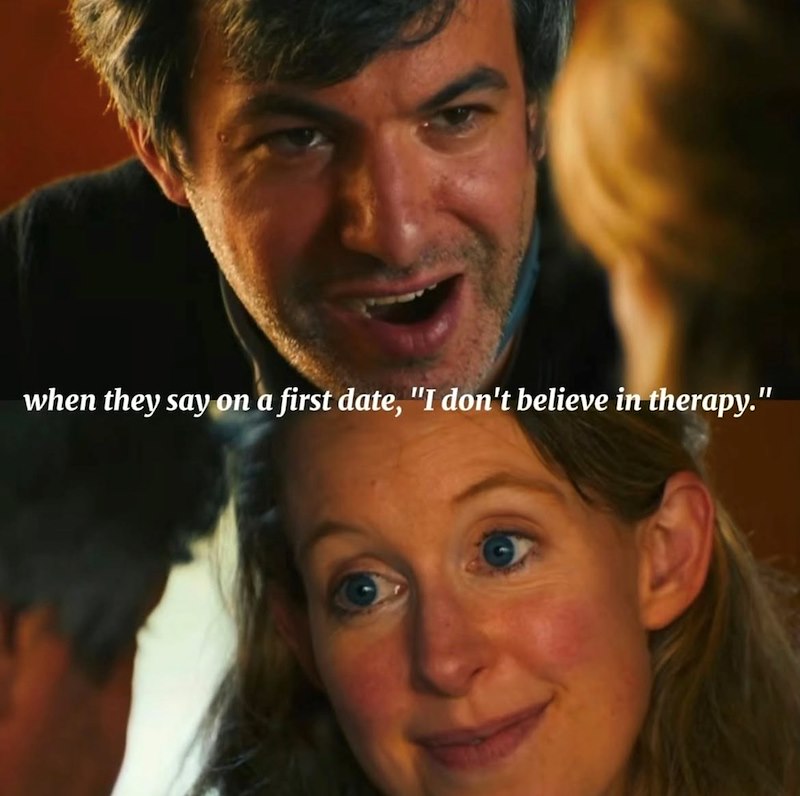 when they say on a first date, "I don't believe in therapy."