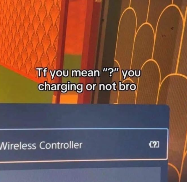 Tf you mean "?" you charging or not bro Wireless Controller [?]