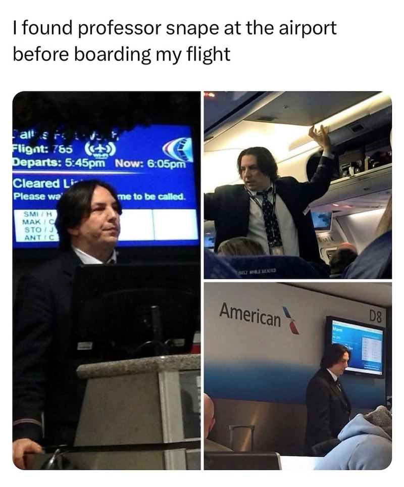 I found professor snape at the airport before boarding my flight Cal Flight: 765 (+) Departs: 5:45pm Now: 6:05pm Cleared Li Please wa SMI/H MAK/C STO J ANTIC me to be called. BELY WHILE SEATED American Man D8