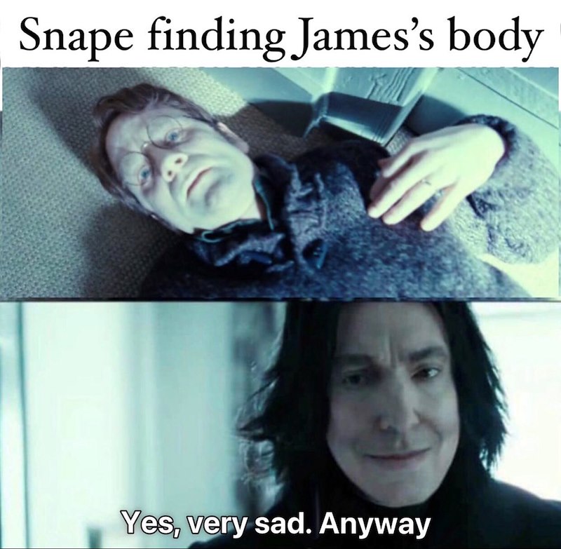 Snape finding James's body Yes, very sad. Anyway