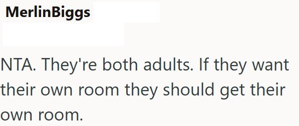 MerlinBiggs NTA. They're both adults. If they want their own room they should get their own room.
