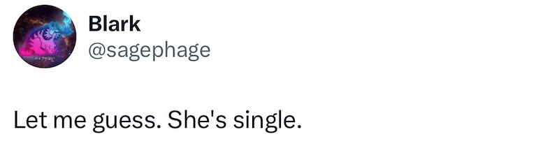 「パイプがない Blark @sagephage Let me guess. She's single.
