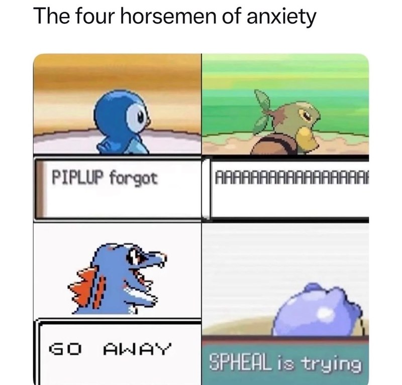 The four horsemen of anxiety PIPLUP forgot AAAAAAAAAAAAAAAAAI GO AWAY SPHEAL is trying