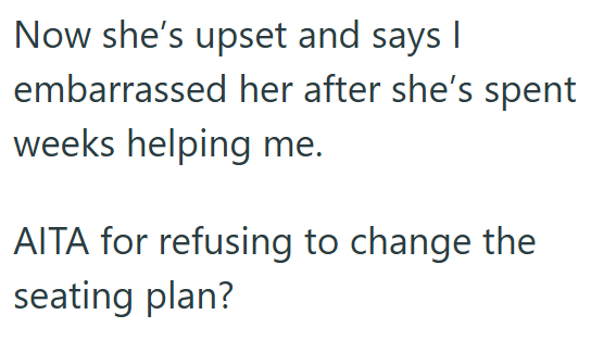 Now she's upset and says I embarrassed her after she's spent weeks helping me. AITA for refusing to change the seating plan?