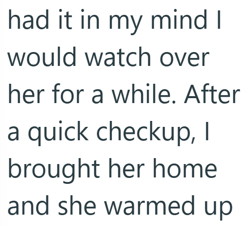 had it in my mind I would watch over her for a while. After a quick checkup, I brought her home and she warmed up