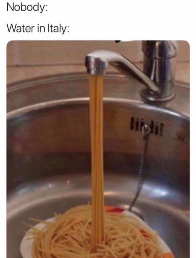Nobody: Water in Italy: liislil w