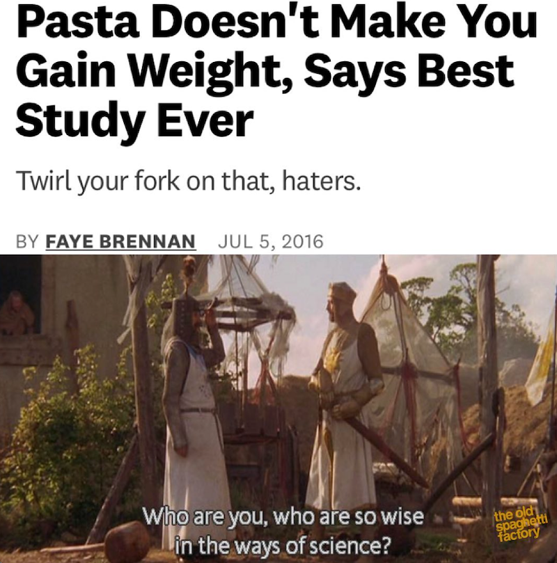 Pasta Doesn't Make You Gain Weight, Says Best Study Ever Twirl your fork on that, haters. BY FAYE BRENNAN JUL 5, 2016 Who are you, who are so wise in the ways of science? the old spaghetti factory