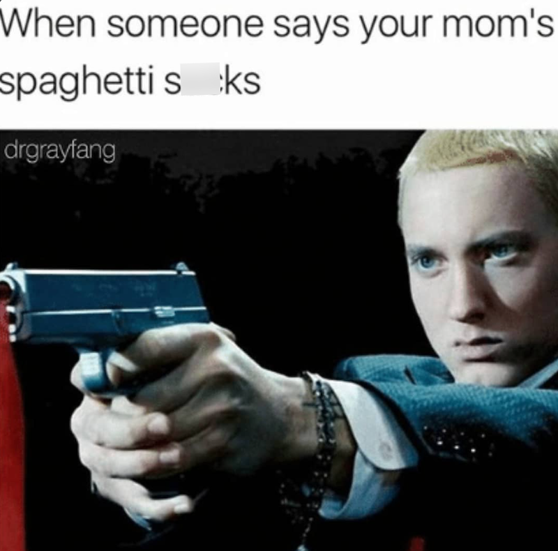 When someone says your mom's spaghetti sks drgrayfang