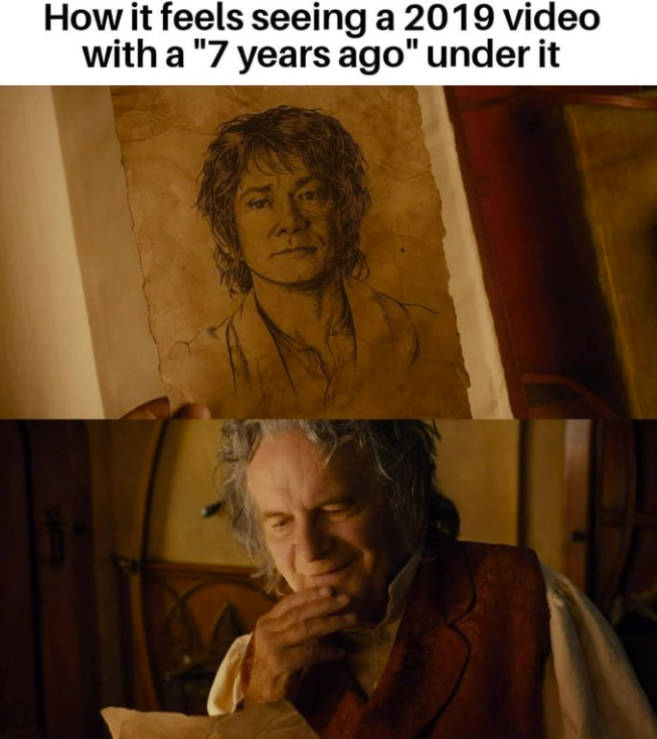How it feels seeing a 2019 video with a "7 years ago" under it