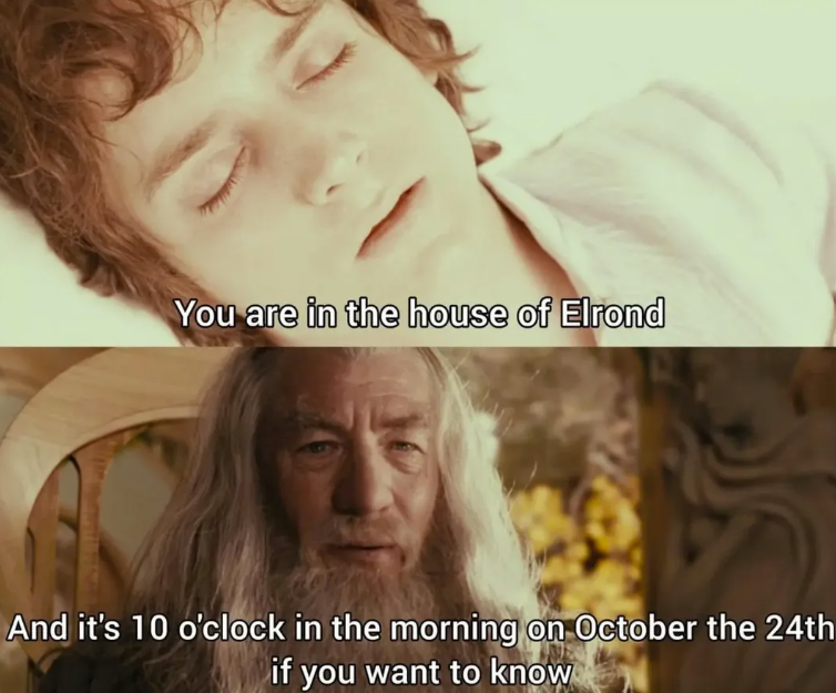 You are in the house of Elrond And it's 10 o'clock in the morning on October the 24th if you want to know