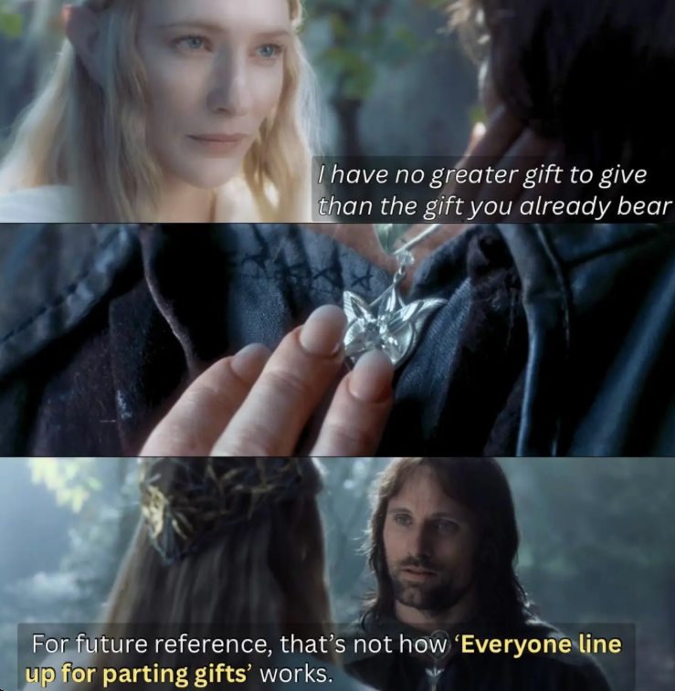 I have no greater gift to give than the gift you already bear For future reference, that's not how 'Everyone line up for parting gifts' works.
