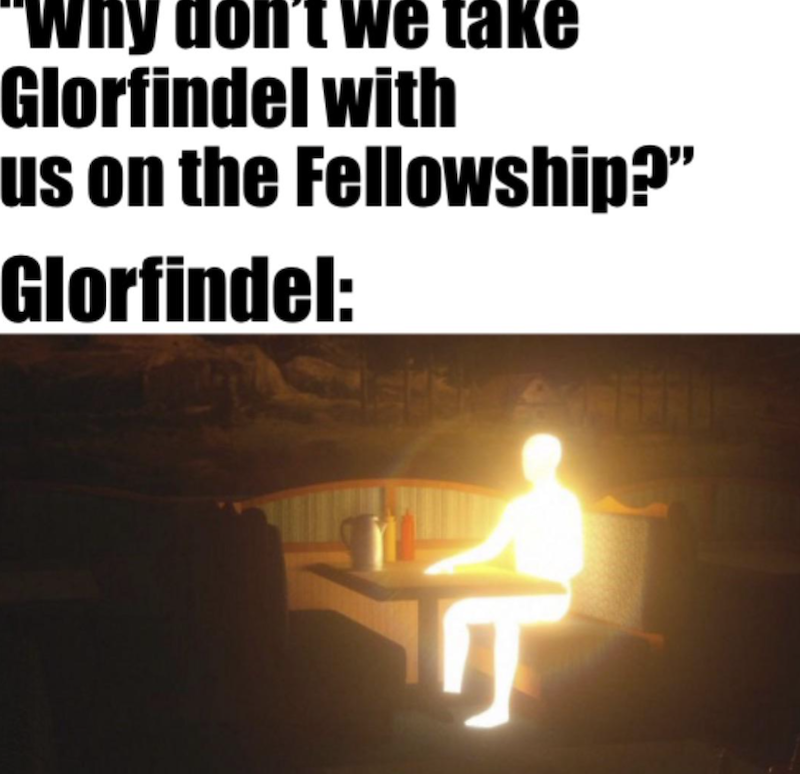 "Why don't we take Glorfindel with us on the Fellowship?" Glorfindel: ர